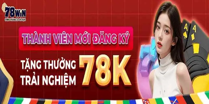 Nhận thưởng đăng ký từ 78Win cần lưu ý gì?